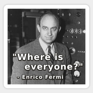 Where is everyone? - Enrico Fermi - Fermi Paradox Sticker